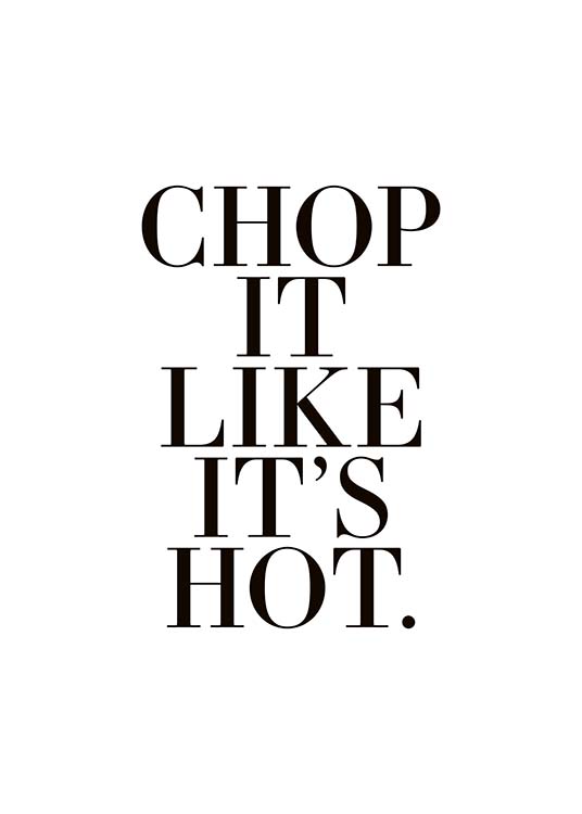 Chop It Like It's Hot Plakát / Obrazy s textem na Desenio AB (10510)